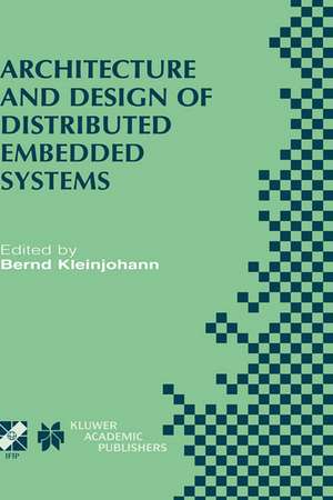 Architecture and Design of Distributed Embedded Systems: IFIP WG10.3/WG10.4/WG10.5 International Workshop on Distributed and Parallel Embedded Systems (DIPES 2000) October 18–19, 2000, Schloß Eringerfeld, Germany de Bernd Kleinjohann