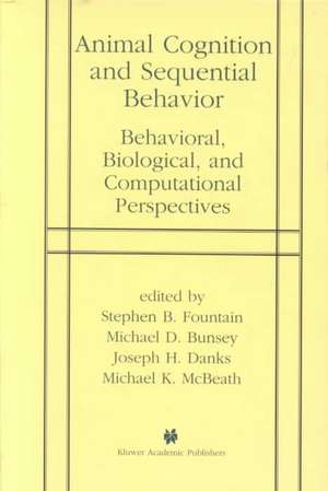 Animal Cognition and Sequential Behavior: Behavioral, Biological, and Computational Perspectives de Stephen B. Fountain