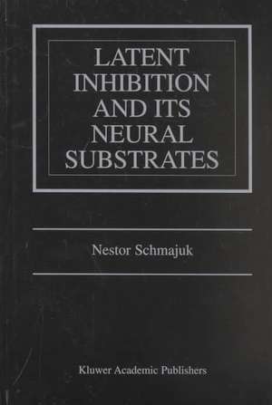 Latent Inhibition and Its Neural Substrates de Nestor Schmajuk