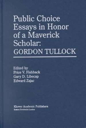 Public Choice Essays in Honor of a Maverick Scholar: Gordon Tullock de Price V. Fishback