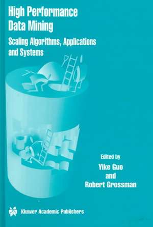 High Performance Data Mining: Scaling Algorithms, Applications and Systems de Yike Guo