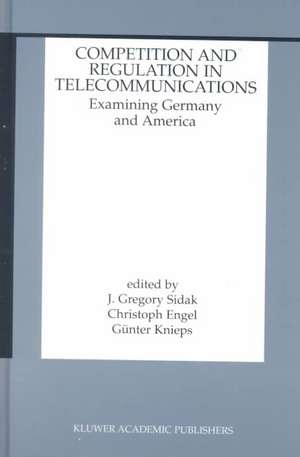 Competition and Regulation in Telecommunications: Examining Germany and America de J. Gregory Sidak