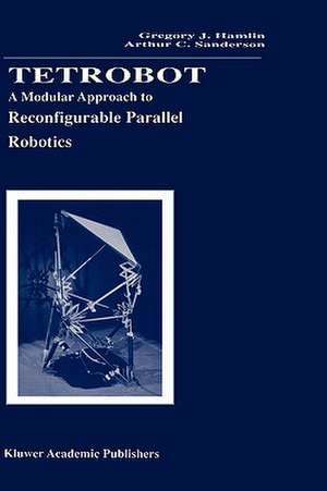 Tetrobot: A Modular Approach to Reconfigurable Parallel Robotics de Gregory J. Hamlin