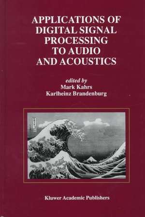 Applications of Digital Signal Processing to Audio and Acoustics de Mark Kahrs