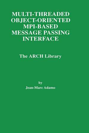 Multi-Threaded Object-Oriented MPI-Based Message Passing Interface: The ARCH Library de Jean-Marc Adamo