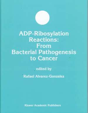 ADP-Ribosylation Reactions: From Bacterial Pathogenesis to Cancer de R. Alvarez-Gonzalez