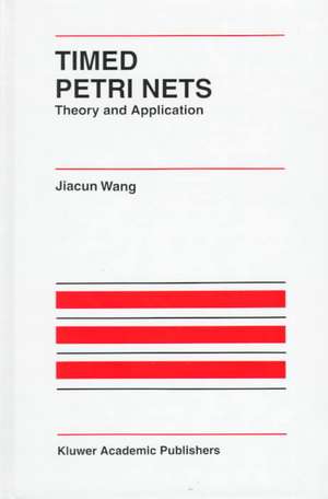 Timed Petri Nets: Theory and Application de Jiacun Wang