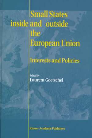 Small States Inside and Outside the European Union: Interests and Policies de Laurent Goetschel