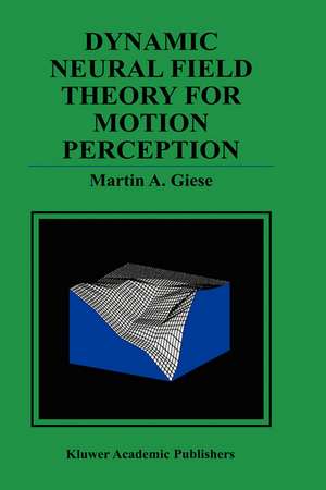 Dynamic Neural Field Theory for Motion Perception de Martin A. Giese