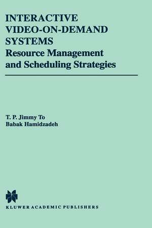 Interactive Video-On-Demand Systems: Resource Management and Scheduling Strategies de T.P. Jimmy To