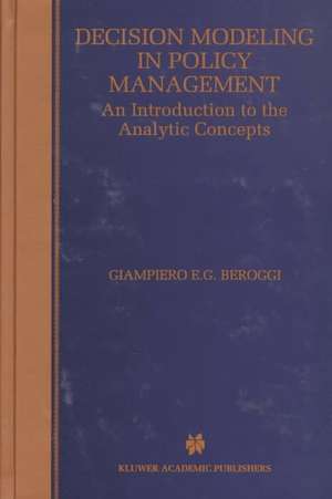 Decision Modeling in Policy Management: An Introduction to the Analytic Concepts de Giampiero Beroggi