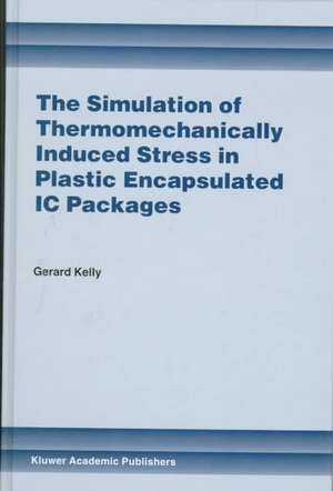 The Simulation of Thermomechanically Induced Stress in Plastic Encapsulated IC Packages de Gerard Kelly