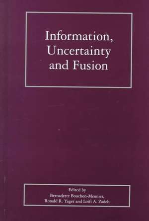 Information, Uncertainty and Fusion de Bernadette Bouchon-Meunier