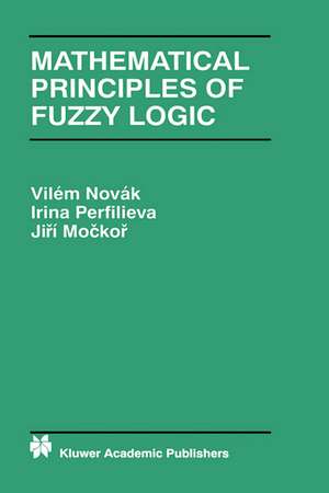 Mathematical Principles of Fuzzy Logic de Vilém Novák