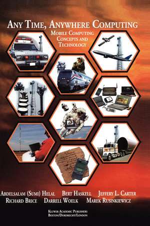 Any Time, Anywhere Computing: Mobile Computing Concepts and Technology de Abdelsalam A. Helal