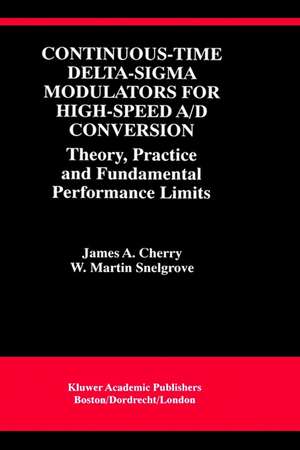 Continuous-Time Delta-Sigma Modulators for High-Speed A/D Conversion: Theory, Practice and Fundamental Performance Limits de James A. Cherry