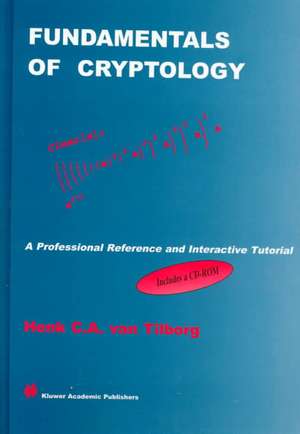 Fundamentals of Cryptology: A Professional Reference and Interactive Tutorial de Henk C.A. van Tilborg