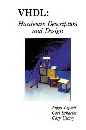 VHDL: Hardware Description and Design de Roger Lipsett