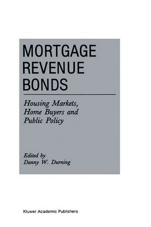 Mortgage Revenue Bonds: Housing Markets, Home Buyers and Public Policy de D. Durning