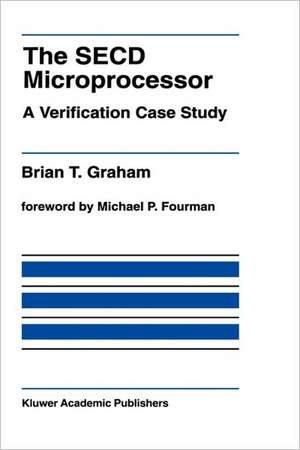 The SECD Microprocessor: A Verification Case Study de Brian T. Graham