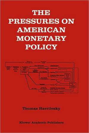 The Pressures on American Monetary Policy de Thomas Havrilesky