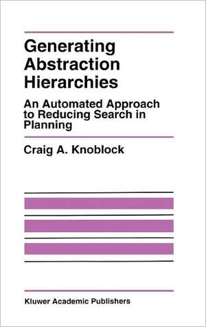 Generating Abstraction Hierarchies: An Automated Approach to Reducing Search in Planning de Craig A. Knoblock