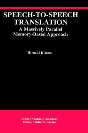 Speech-to-Speech Translation: A Massively Parallel Memory-Based Approach de Hiroaki Kitano