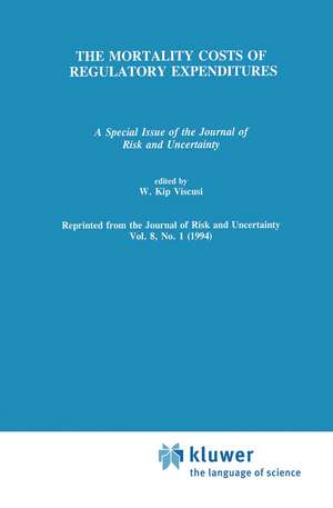 The Mortality Costs of Regulatory Expenditures: A Special Issue of the Journal of Risk and Uncertainty de W. Kip Viscusi