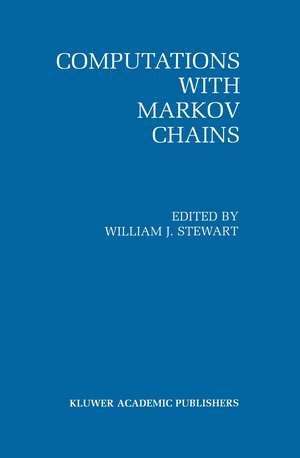 Computations with Markov Chains: Proceedings of the 2nd International Workshop on the Numerical Solution of Markov Chains de William J. Stewart