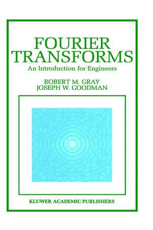 Fourier Transforms: An Introduction for Engineers de Robert M. Gray