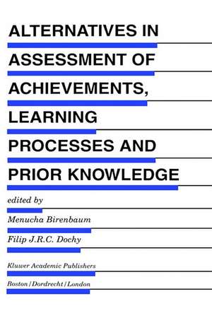 Alternatives in Assessment of Achievements, Learning Processes and Prior Knowledge de Menucha Birenbaum