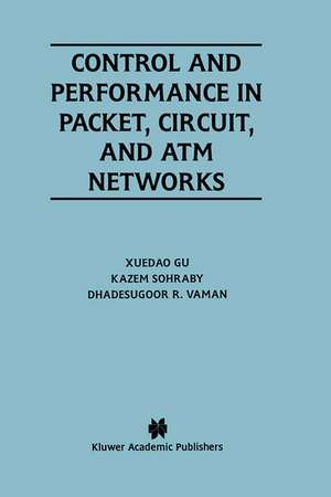 Control and Performance in Packet, Circuit, and ATM Networks de XueDao Gu