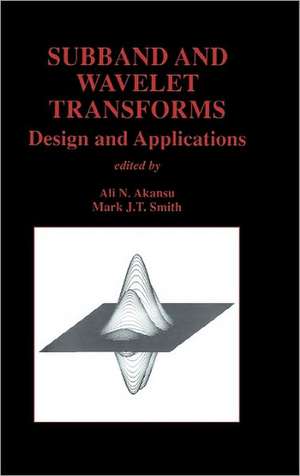 Subband and Wavelet Transforms: Design and Applications de Ali N. Akansu