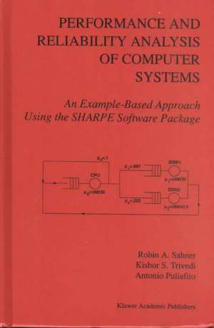 Performance and Reliability Analysis of Computer Systems: An Example-Based Approach Using the SHARPE Software Package de Robin A. Sahner