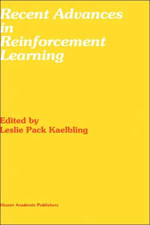 Recent Advances in Reinforcement Learning de Leslie Pack Kaelbling