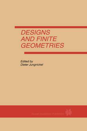 Designs and Finite Geometries de Dieter Jungnickel