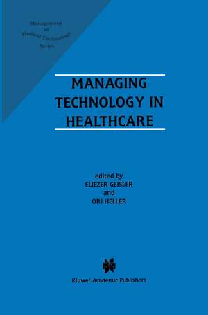 Managing Technology in Healthcare de Eliezer Geisler