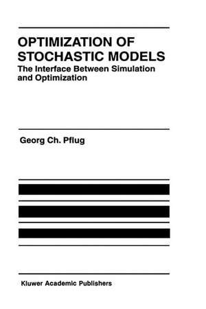 Optimization of Stochastic Models: The Interface Between Simulation and Optimization de Georg Ch. Pflug