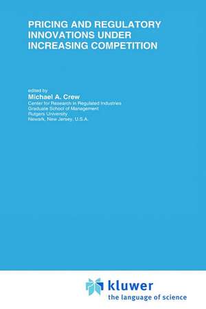 Pricing and Regulatory Innovations Under Increasing Competition de Michael A. Crew