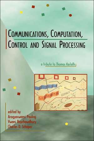 Communications, Computation, Control, and Signal Processing: a tribute to Thomas Kailath de Arogyaswami Paulraj