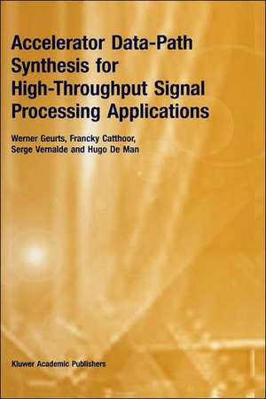 Accelerator Data-Path Synthesis for High-Throughput Signal Processing Applications de Werner Geurts