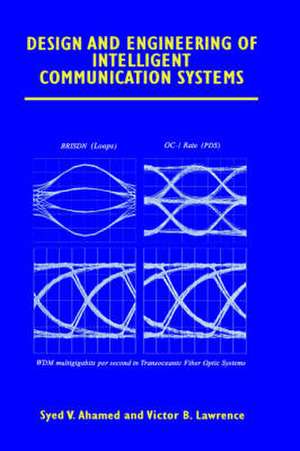 Design and Engineering of Intelligent Communication Systems de Syed V. Ahamed