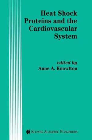 Heat Shock Proteins and the Cardiovascular System de A.A. Knowlton