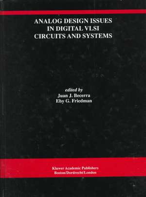 Analog Design Issues in Digital VLSI Circuits and Systems: A Special Issue of Analog Integrated Circuits and Signal Processing, An International Journal Volume 14, Nos. 1/2 (1997) de Juan J. Becerra