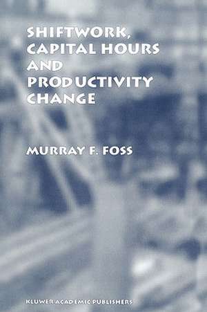 Shiftwork, Capital Hours and Productivity Change de Murray F. Foss