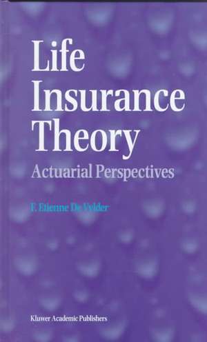 Life Insurance Theory: Actuarial Perspectives de F. Etienne De Vylder