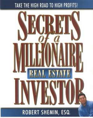 Secrets of a Millionaire Real Estate Investor de Robert Shemin