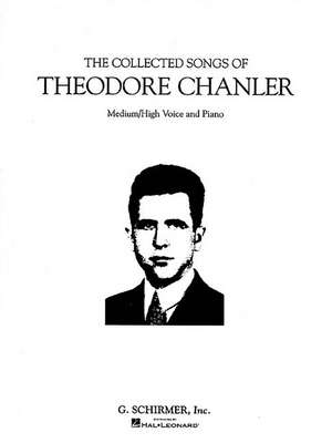 The Collected Songs of Theodore Chanler: Medium/High Voice de Chanler Theodore