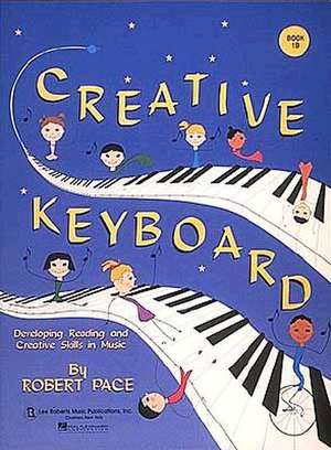 Creative Keyboard: Book 1b de Robert Pace