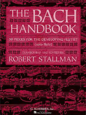 The Bach Handbook 50 Pieces for the Developing Flutist de Sebastian Bach Johann